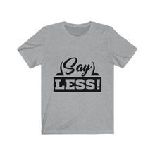 Load image into Gallery viewer, "Say Less"